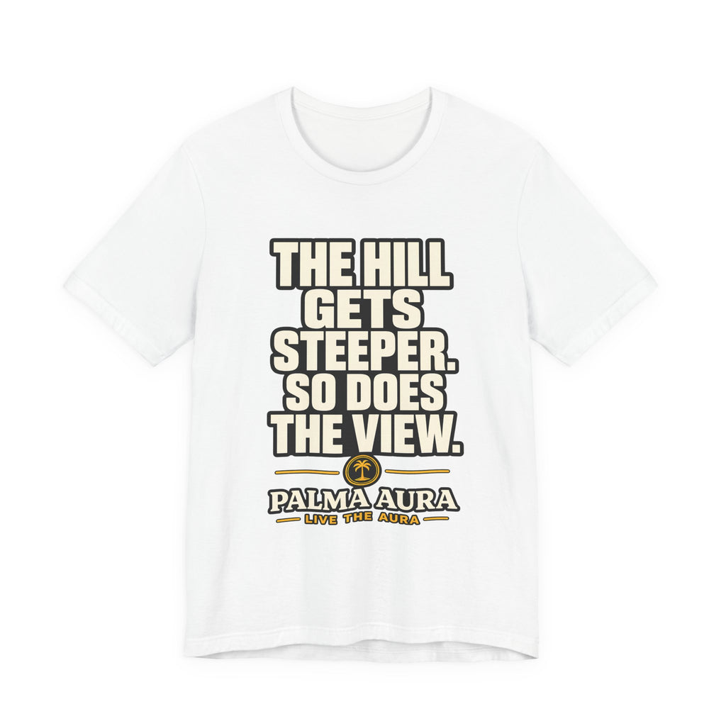 Copy of The Hill get steeper. So does the view T‑Shirt