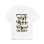 Copy of The Hill get steeper. So does the view T‑Shirt
