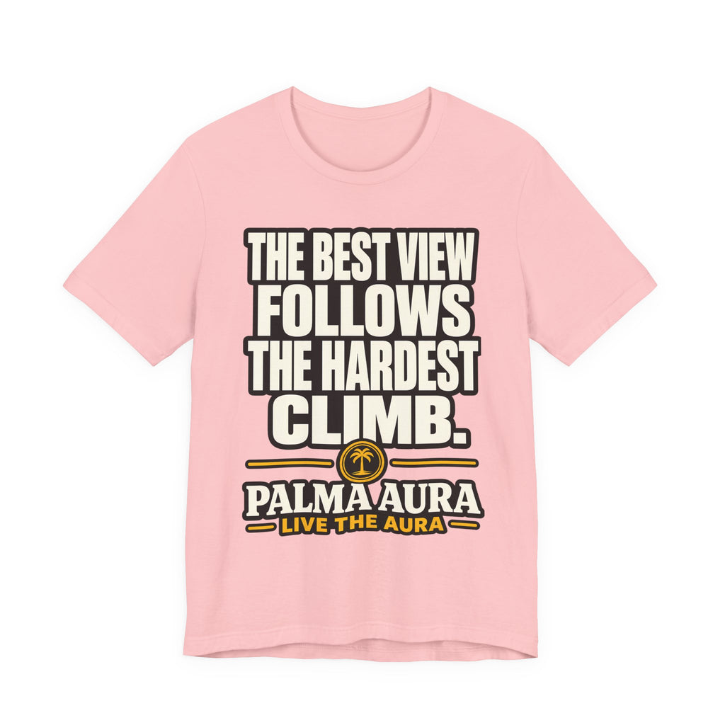 The best view follows the hardest climb T‑Shirt