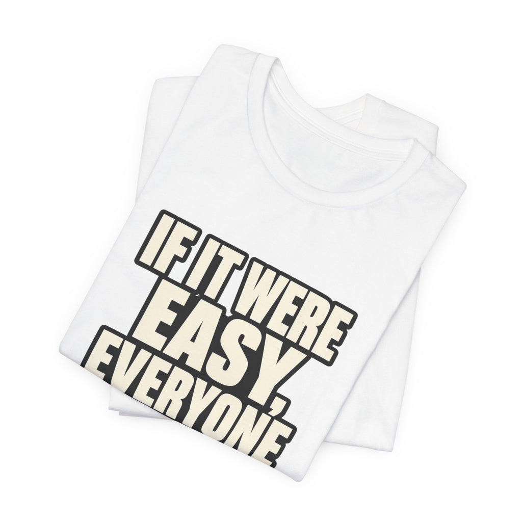 Copy of If it were Eesy everyone would be here T‑Shirt