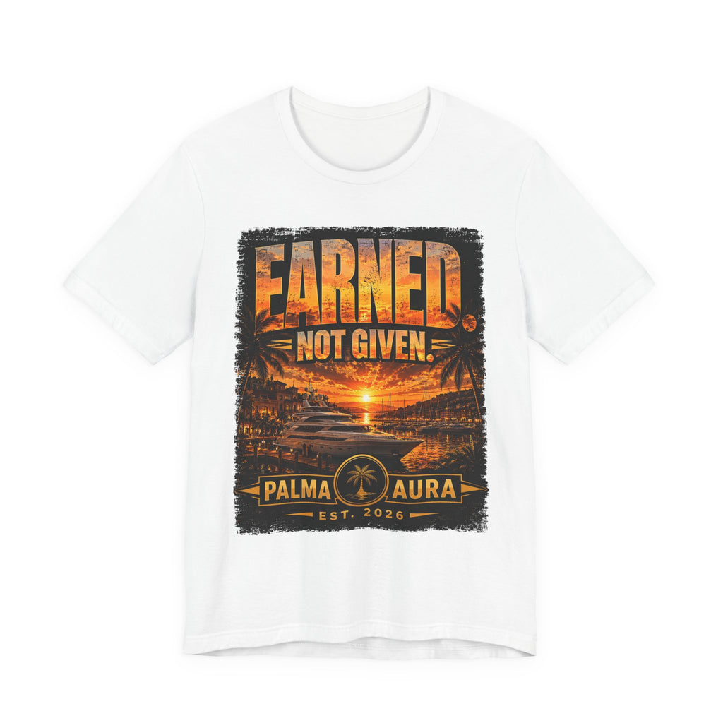 Earned Not given T‑Shirt