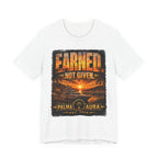 Earned Not given T‑Shirt