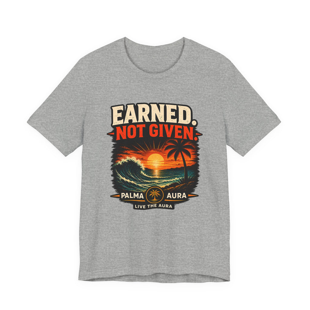 Copy of Earned not Given T‑Shirt
