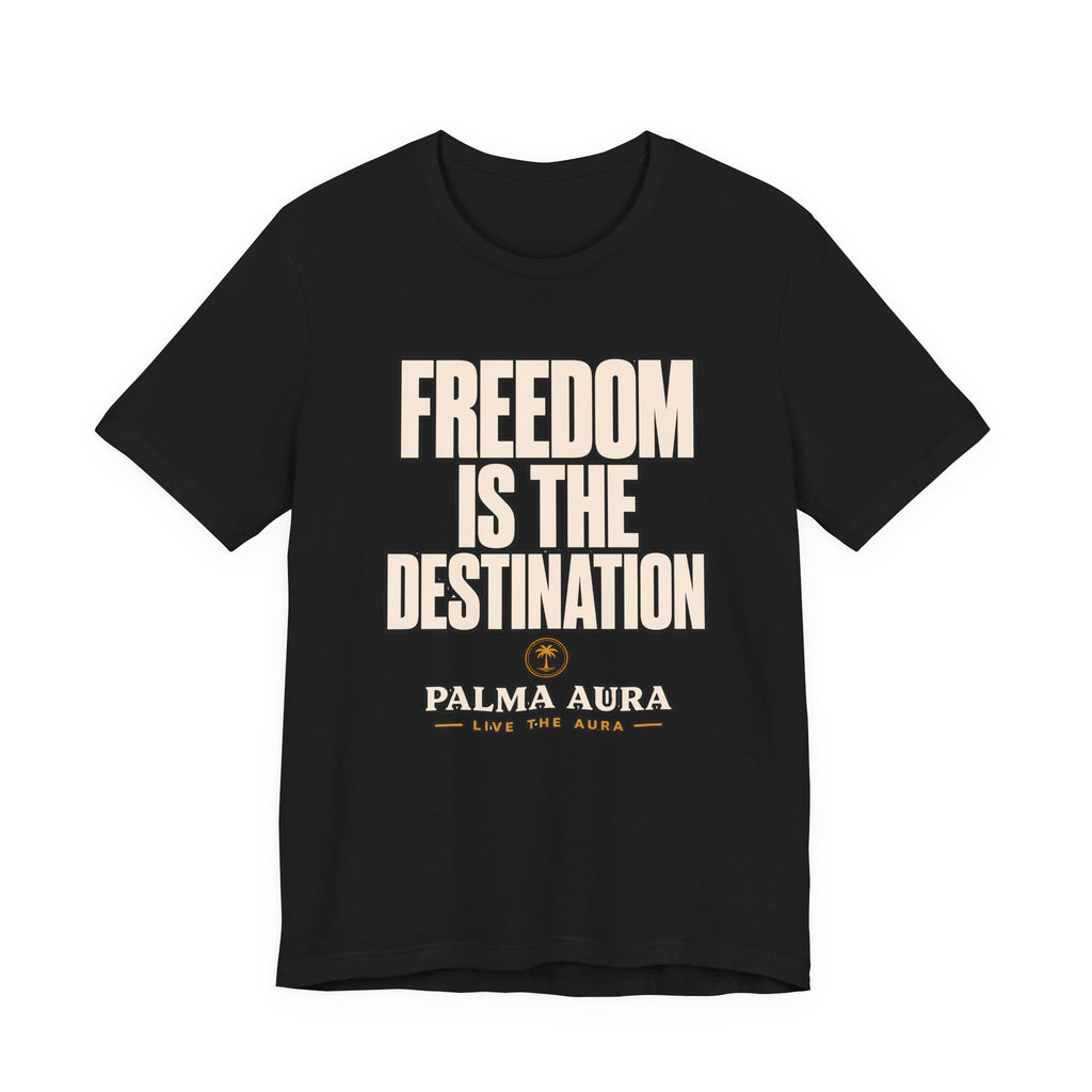 Copy of Freedom is the Destination T‑Shirt
