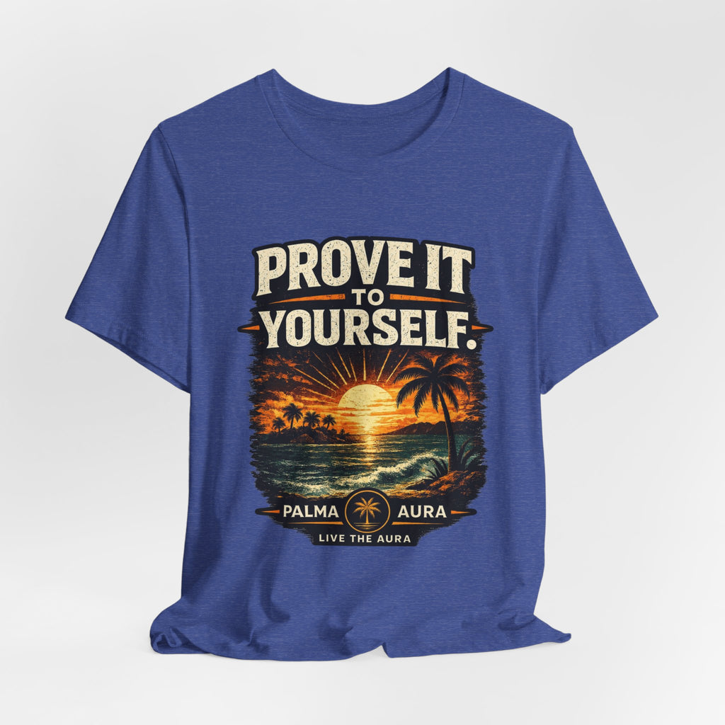 Copy of Prove it to yourself T‑Shirt