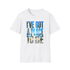 I've got a place to be blue version T-Shirt