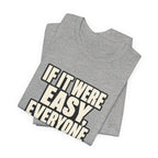 Copy of If it were Eesy everyone would be here T‑Shirt