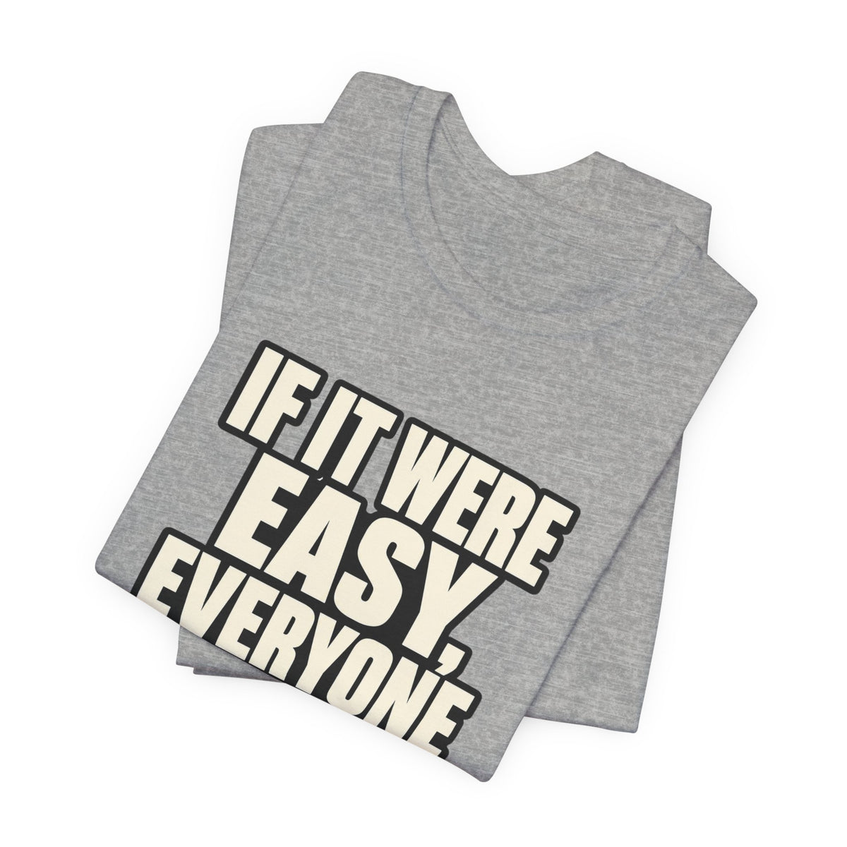Copy of If it were Eesy everyone would be here T‑Shirt