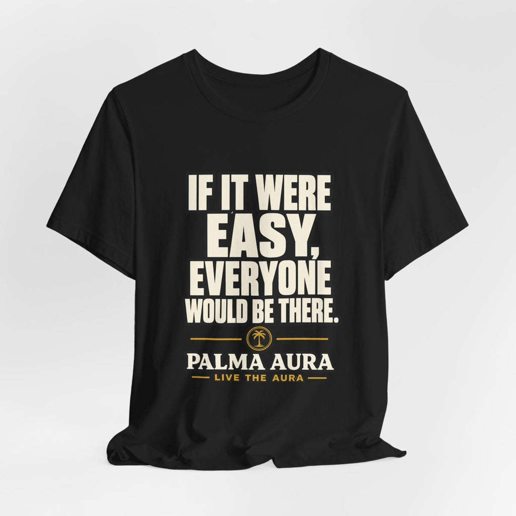 Copy of If it were Eesy everyone would be here T‑Shirt