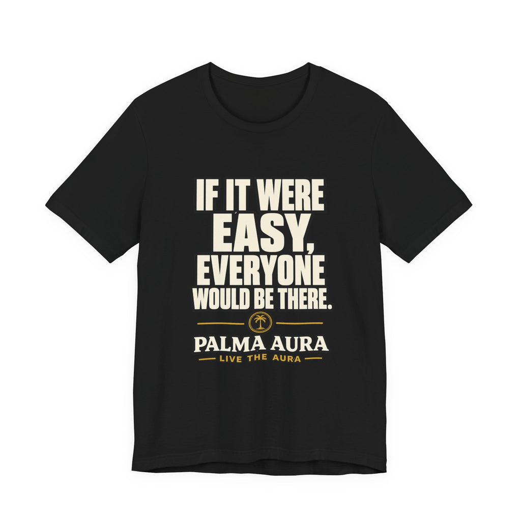 Copy of If it were Eesy everyone would be here T‑Shirt