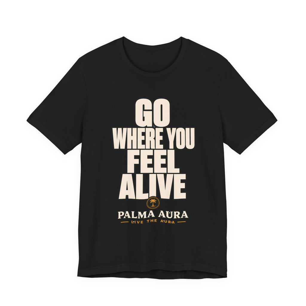 Go Where You Feel Alive T‑Shirt