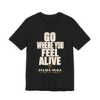 Go Where You Feel Alive T‑Shirt