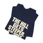 Copy of The Hill get steeper. So does the view T‑Shirt