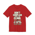 Copy of Don't complain about the climbing, it leads to the top T‑Shirt