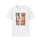I've got a place to be orange version 2 T-Shirt