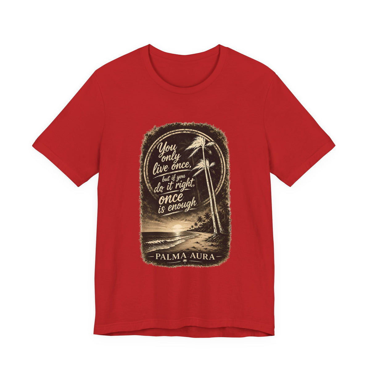 You only live once, but if you do it right, once is enough T‑Shirt