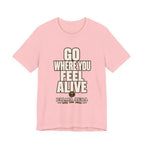 Copy of Go Where You Feel Alive T‑Shirt