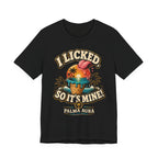 I licked so it's mine T‑Shirt