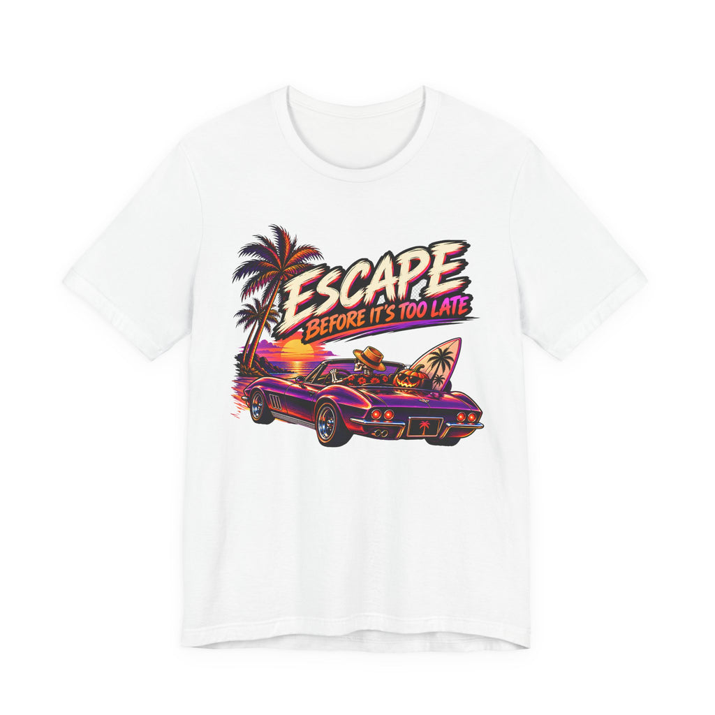 Escape Before Is To Late T-Shirt