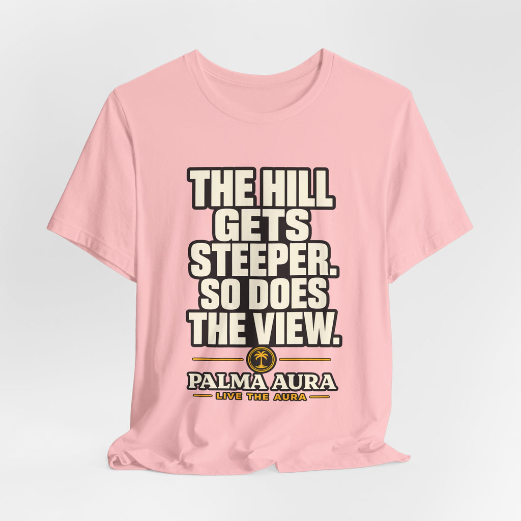 Copy of The Hill get steeper. So does the view T‑Shirt