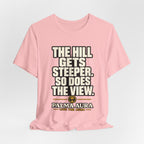 Copy of The Hill get steeper. So does the view T‑Shirt