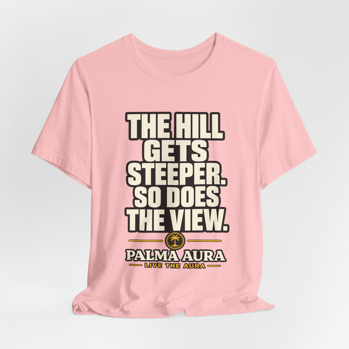Copy of The Hill get steeper. So does the view T‑Shirt
