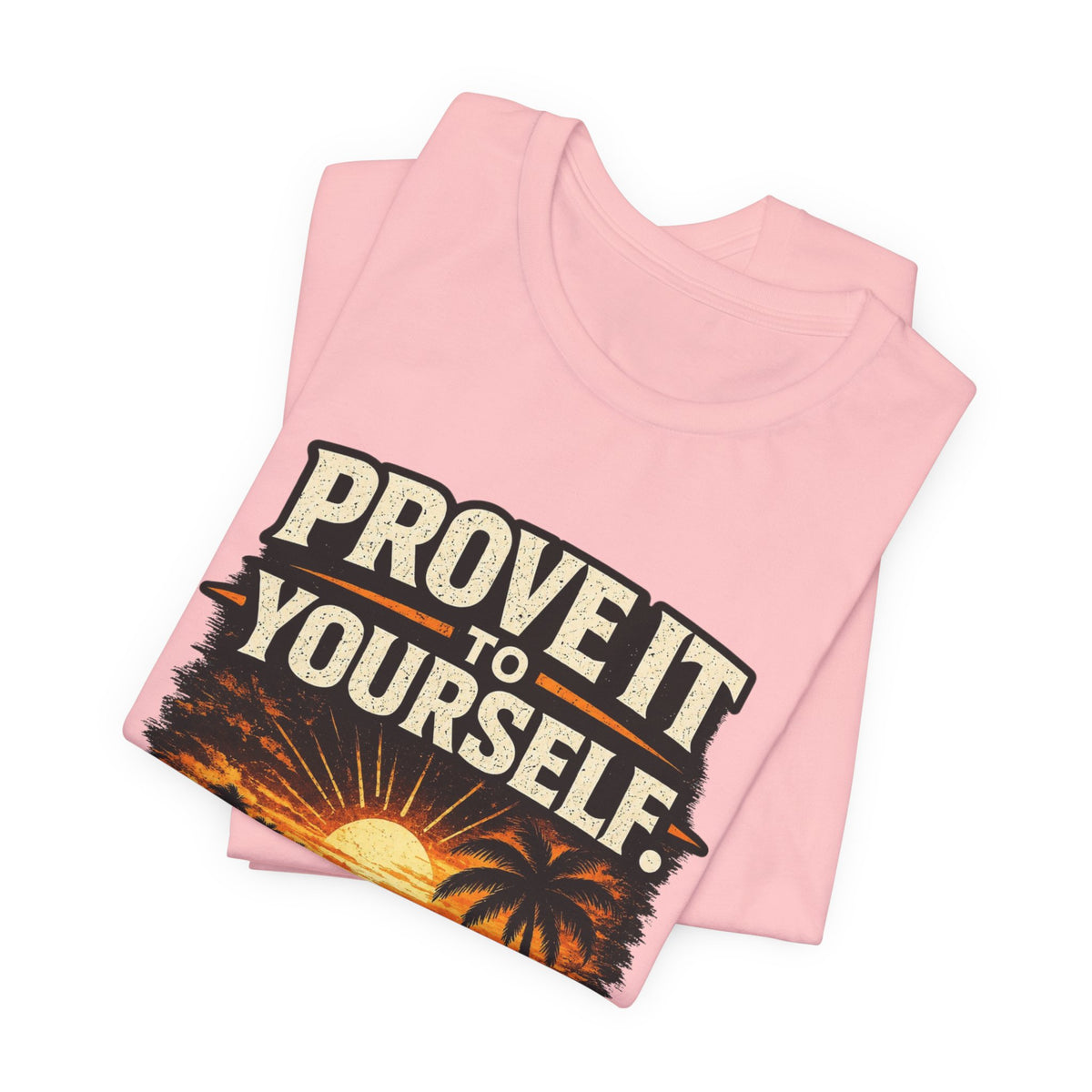 Copy of Prove it to yourself T‑Shirt