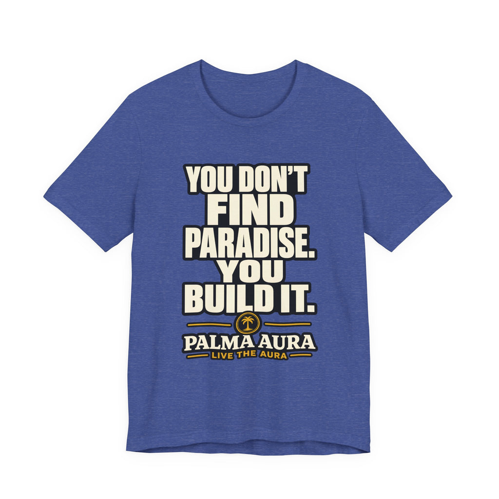 Copy of You don't find paradise you build it T‑Shirt