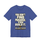 Copy of You don't find paradise you build it T‑Shirt