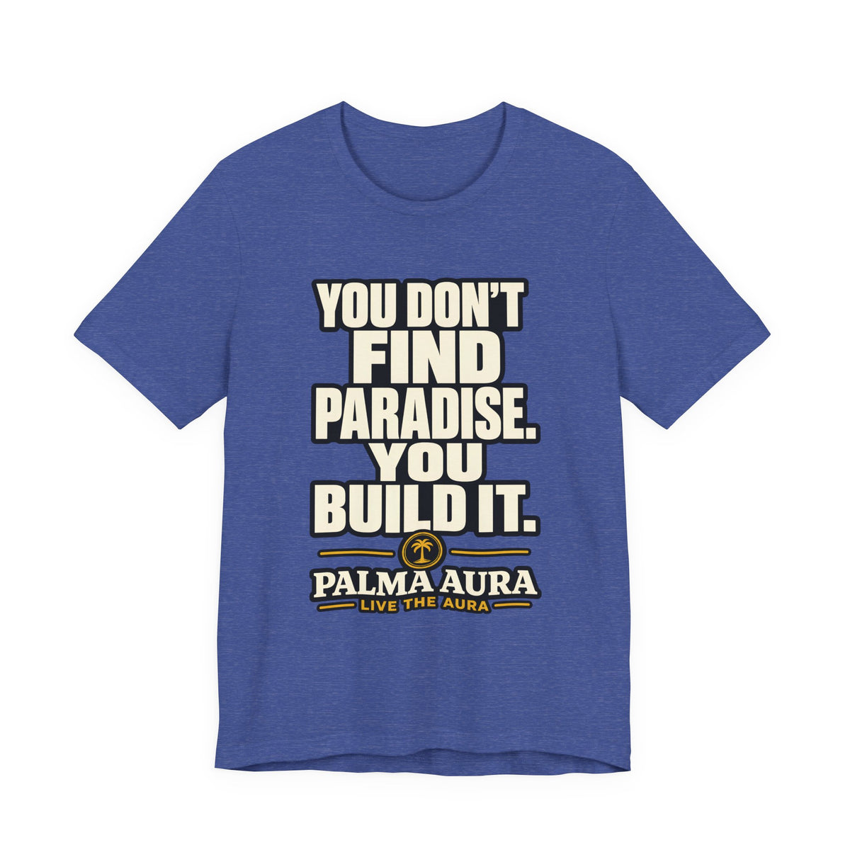 Copy of You don't find paradise you build it T‑Shirt