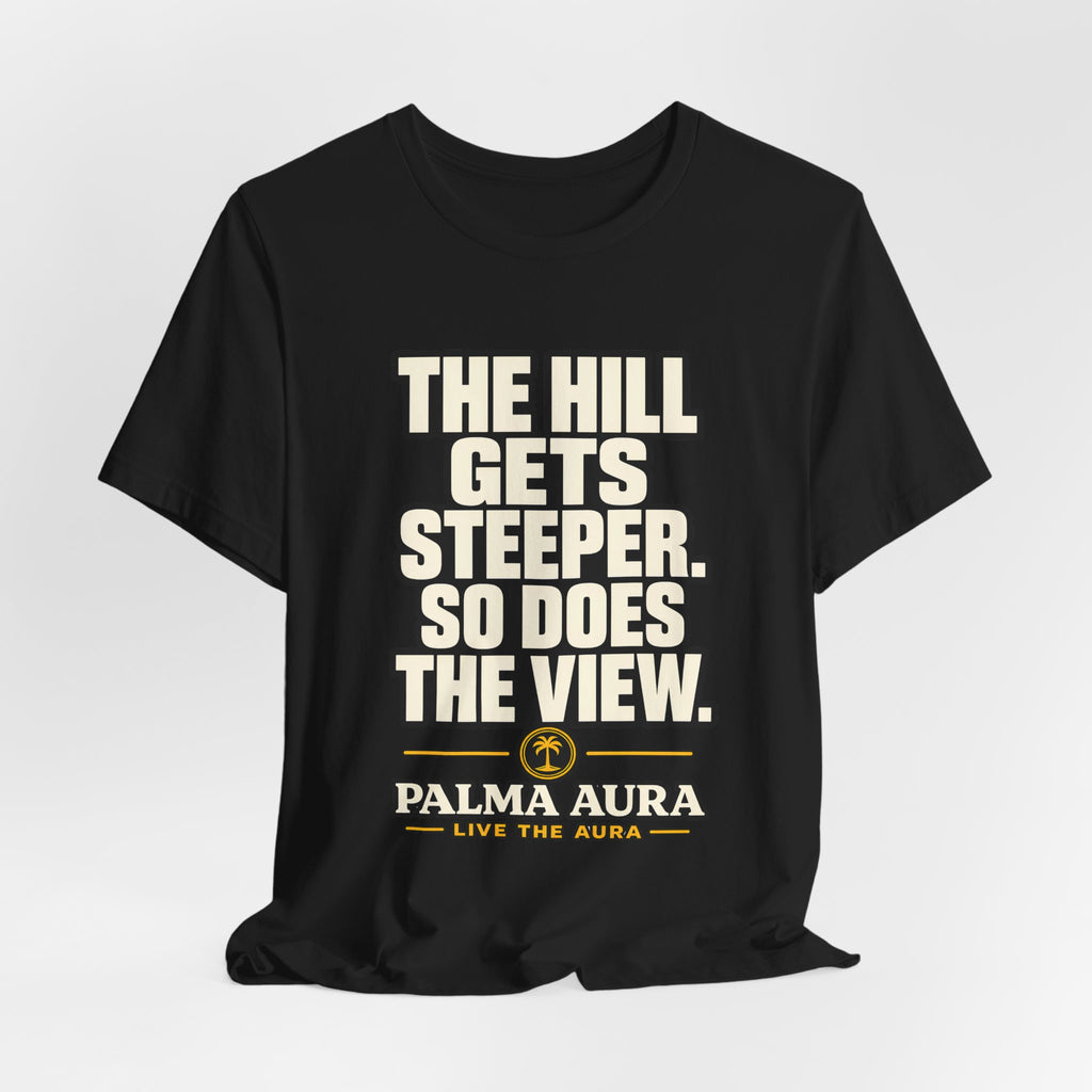 Copy of The Hill get steeper. So does the view T‑Shirt