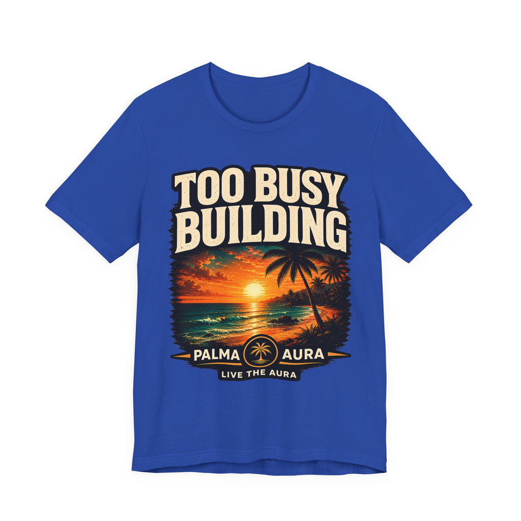 Too Busy Building T‑Shirt