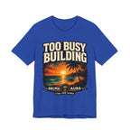Too Busy Building T‑Shirt