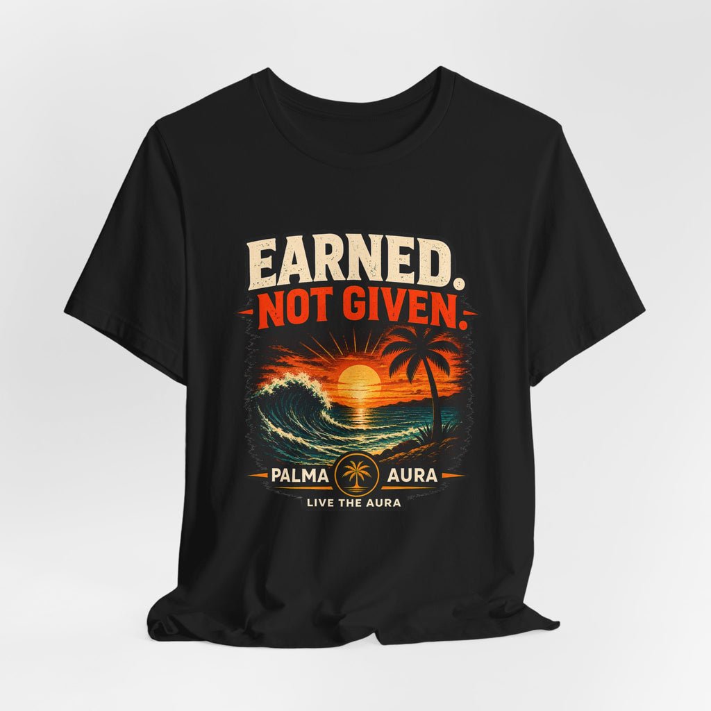 Copy of Earned not Given T‑Shirt