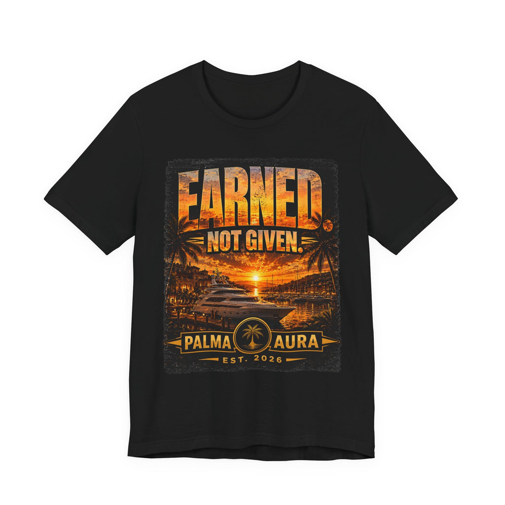 Earned Not given T‑Shirt