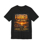 Earned Not given T‑Shirt