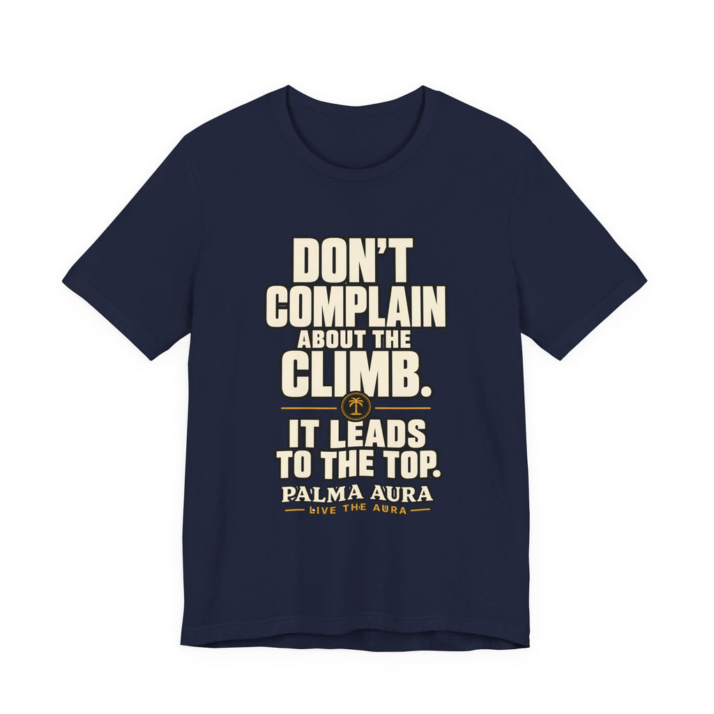 Copy of Don't complain about the climbing, it leads to the top T‑Shirt