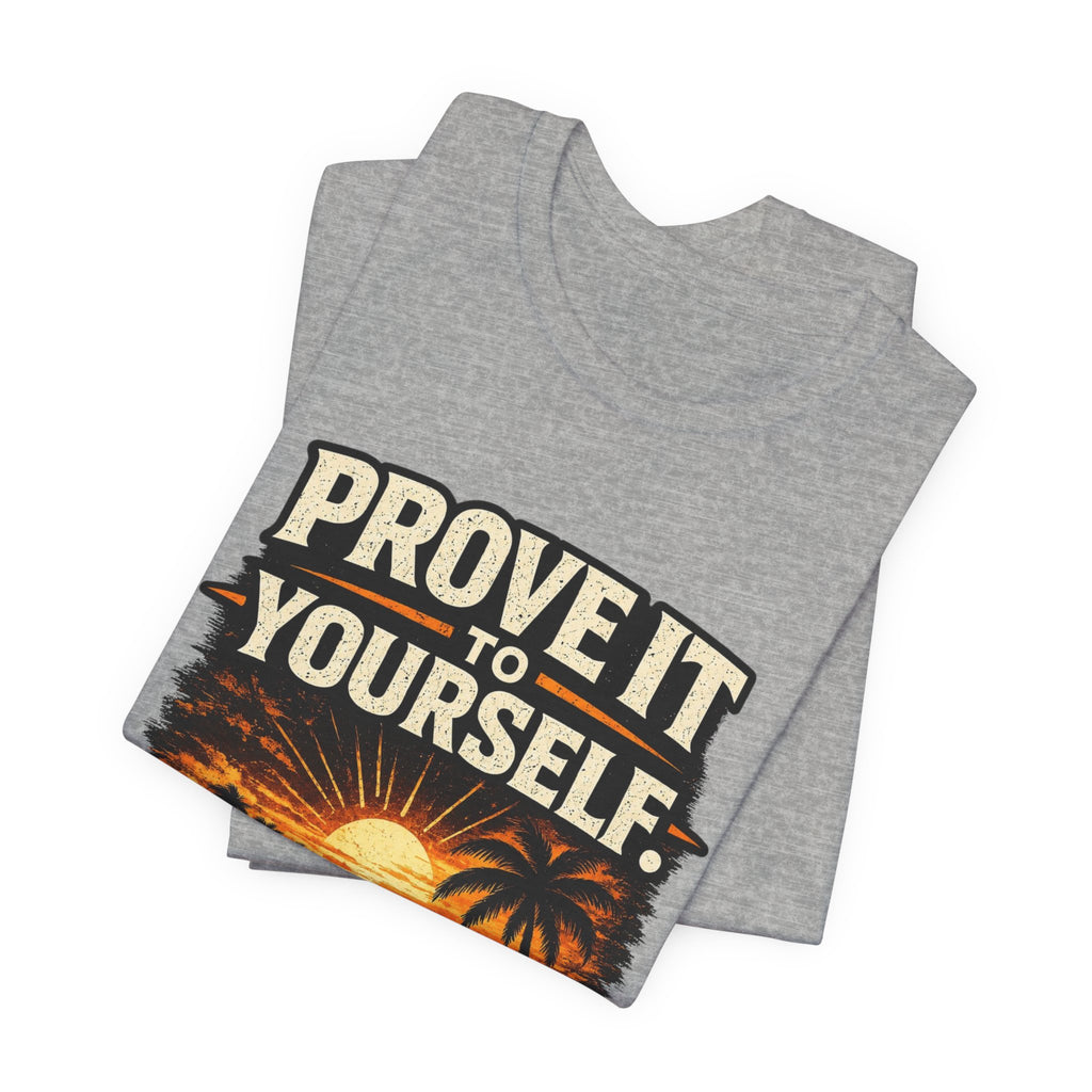Copy of Prove it to yourself T‑Shirt