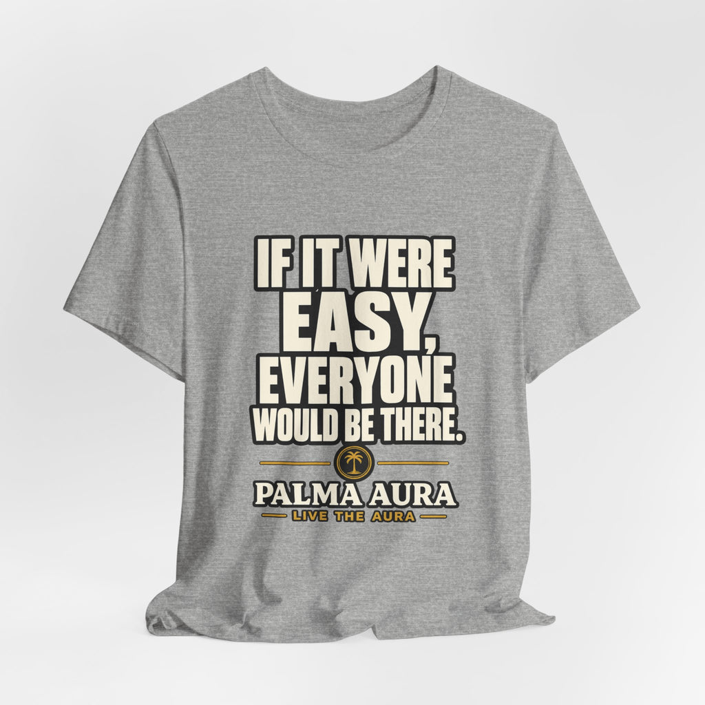 Copy of If it were Eesy everyone would be here T‑Shirt