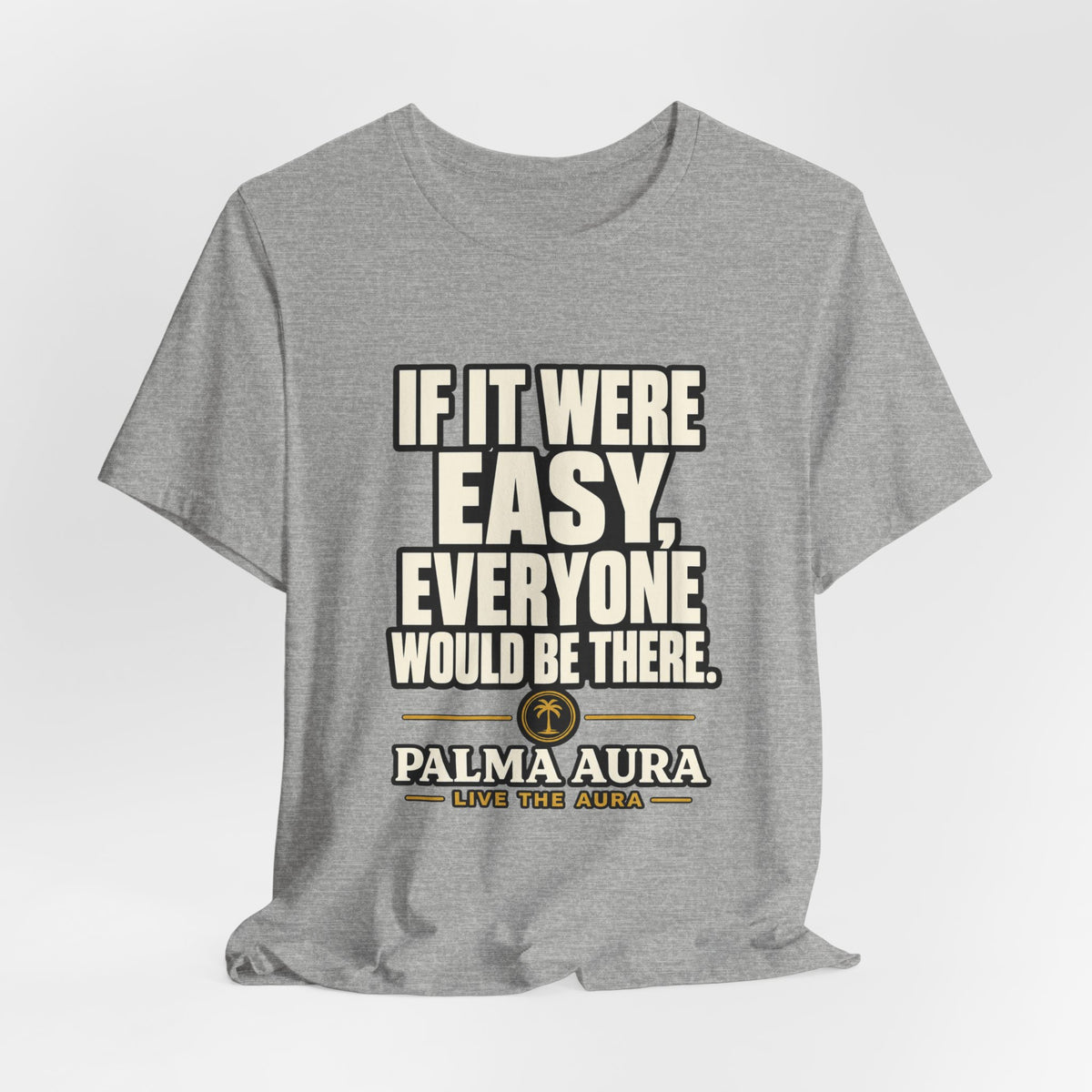 Copy of If it were Eesy everyone would be here T‑Shirt