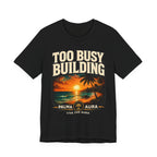 Too Busy Building T‑Shirt