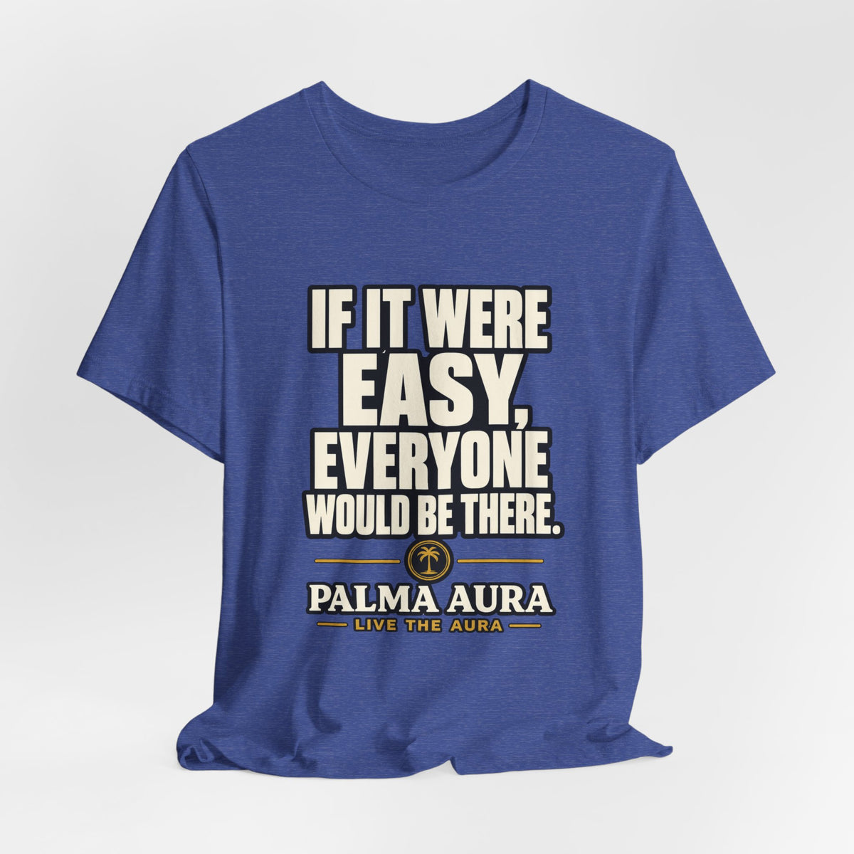 Copy of If it were Eesy everyone would be here T‑Shirt