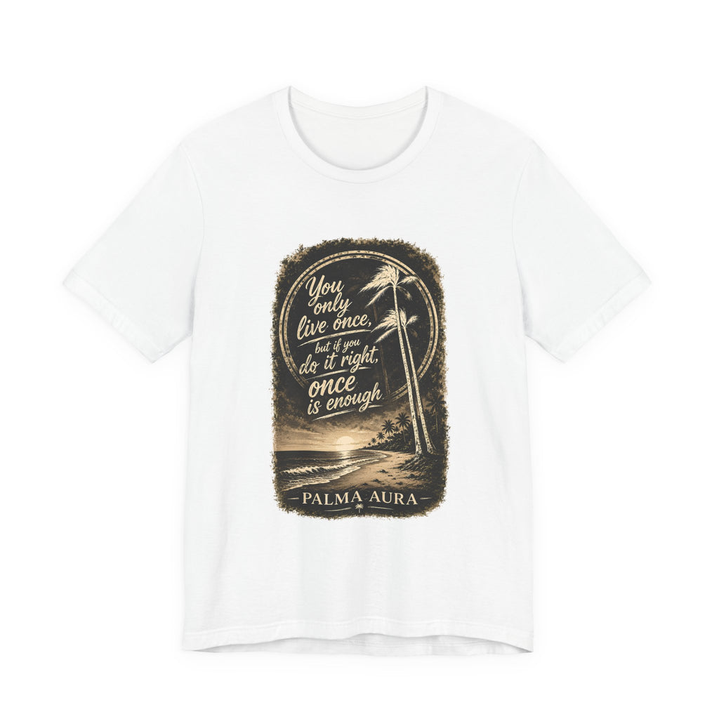 Copy of You only live once, but if you do it right, once is enough T‑Shirt