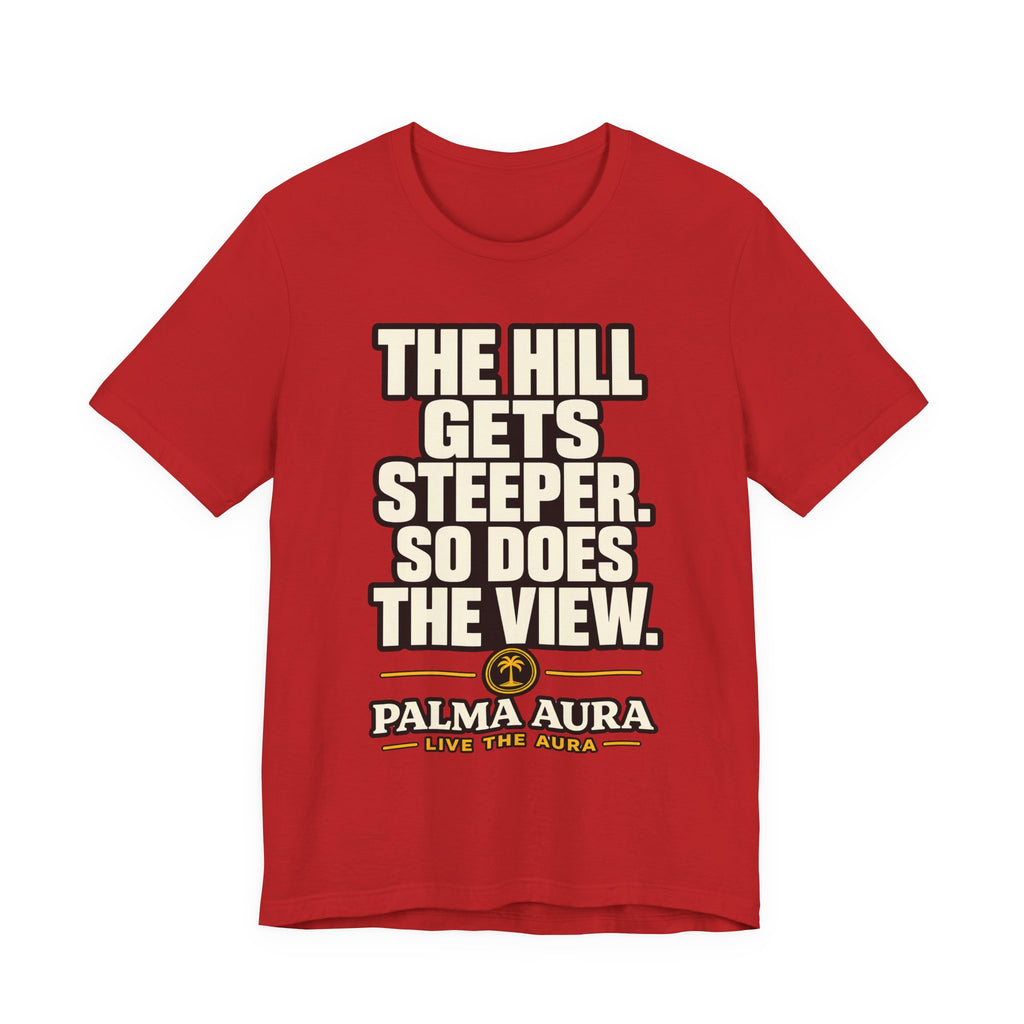 The Hill get steeper. So does the view T‑Shirt
