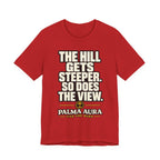 The Hill get steeper. So does the view T‑Shirt