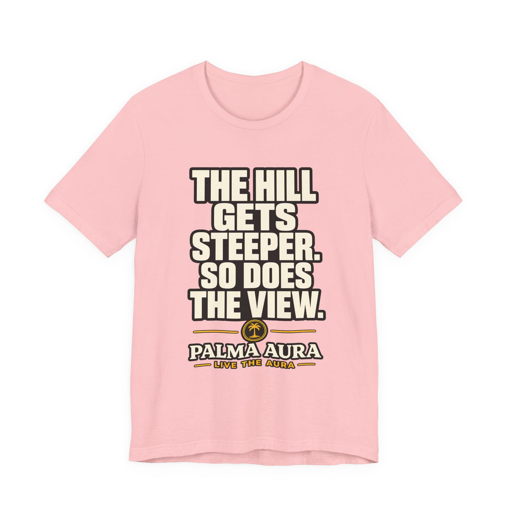 Copy of The Hill get steeper. So does the view T‑Shirt