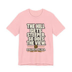 Copy of The Hill get steeper. So does the view T‑Shirt