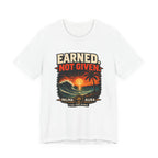 Copy of Earned not Given T‑Shirt