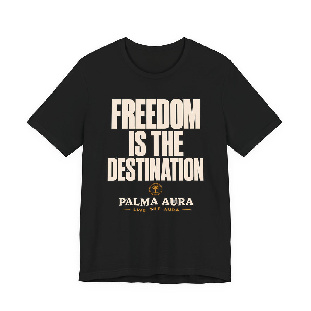 Freedom is the Destination T‑Shirt