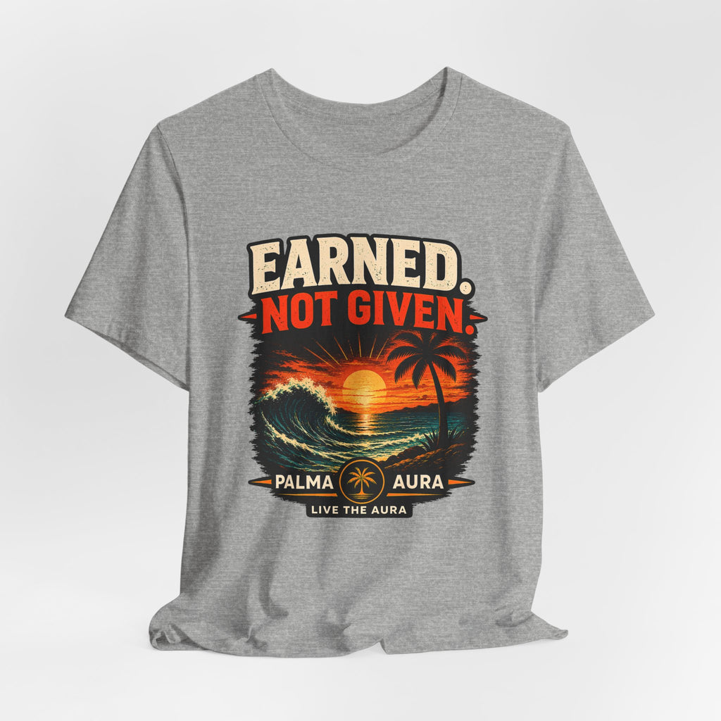 Copy of Earned not Given T‑Shirt
